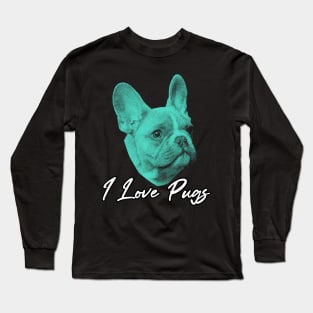 I love pugs Long Sleeve T-Shirt